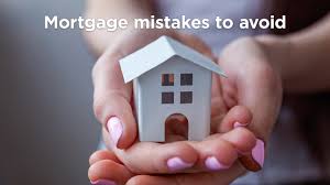 Mortgage Mistakes To Avoid